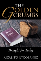 The Golden Crumbs: Thought for Today 1543455883 Book Cover