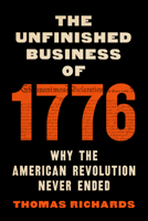 The Unfinished Business of 1776: Why the American Revolution Never Ended 1620979241 Book Cover