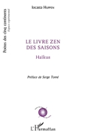 Le livre zen des saisons: Haïkus - Préface de Serge Tomé (Poètes Des Cinq Continents) (French Edition) 2343118000 Book Cover