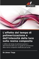 L'effetto del tempo di polimerizzazione e dell'intensit� della luce sulla resina composita 620286186X Book Cover