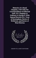 Memoirs of a Royal Chaplain, 1729-1763; the Correspondence of Edmund Pyle, D.D. Chaplain in Ordinary to George II, With Samuel Kerrich D.D., Vicar of Dersingham, Rector of Wolferton, and Rector of Wes 134672704X Book Cover