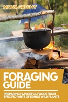 Foraging Guide: Preparing Flavorful foods from specific parts of Edible Wild Plants B08JVLBXYZ Book Cover