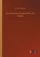 Ein Deutsches Kriegsschiff in Der S�dsee (Classic Reprint) 3337362761 Book Cover