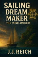 Sailing Dream Maker - The Taíno Amulets B0FS88JBTV Book Cover