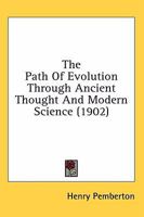 The Path of Evolution Through Ancient Thought and Modern Science 0469294639 Book Cover