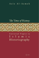 The Times of History: Universal Topics in Islamic Historiography 9637326731 Book Cover