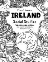 Travel Dreams Ireland - Social Studies Fun-Schooling Journal: Learn about Irish Culture Through the Arts, Fashion, Architecture, Music, Tourism, Sports, Wildlife, Traditions & Food! 1724641743 Book Cover