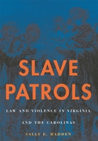Slave Patrols: Law and Violence in Virginia and the Carolinas (Harvard Historical Studies) 0674012348 Book Cover