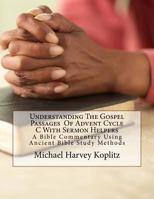 Understanding The Gospel Passages Of Advent Cycle C With Sermon Helpers: a bible commentary using ancient bible study methods 198173435X Book Cover