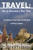 Travel: One of Education's Best Tools: From Alabama to Israel, China, Australia, Russia and Places in Between 0595525202 Book Cover