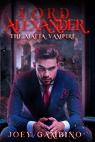 Lord Alexander The Mafia Vampire: The Mafia Vampire: The Mafia Vampire (New Orleans Vampire Mafia) B0F7NDWLSB Book Cover