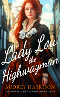 Lady Lou the Highwayman: A Regency Romance (How to Catch a Wallflower) 1036705552 Book Cover