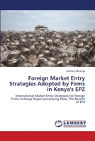 Foreign Market Entry Strategies Adopted by Firms in Kenya's EPZ: International Market Entry Strategies for foreign Firms in Kenya' Export processing Zone, The Benefit of EPZ 3659117811 Book Cover