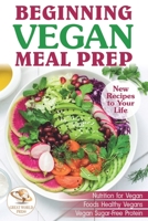 Beginning Vegan Meal Prep: New Recipes to Your Life. Healthiest Foods 165652581X Book Cover
