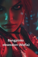 Bangpinks obsession (Mafia) B0DRMDGS3H Book Cover