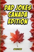 Dad Jokes Canada Edition: Funny Jokes for Canadians B08H5DFV61 Book Cover