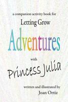 Adventures with Princess Julia: a companion activity book for Letting Grow 1523482753 Book Cover