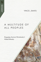 A Multitude of All Peoples: Engaging Ancient Christianity's Global Identity 0830851070 Book Cover