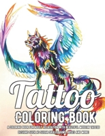 Tattoo Coloring Book: A Coloring Book For Adult Relaxation With Beautiful Modern Tattoo Designs Such As Sugar Skulls, Guns, Roses and More! A Coloring ... Such As Sugar Skulls, Guns, Roses and Mor B094T5BXZD Book Cover