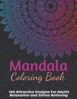 Mandala Coloring Book For Adult Girls: 100 Attractive Mandala Designs For Adults Relaxation and Stress Relieving B093B8H7RB Book Cover