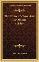 The Church School and Its Officers 1165781204 Book Cover