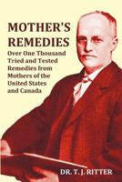 Mother's Remedies; Over One Thousand Tried and Tested Remedies From Mothers of the United States and Canada 1016634285 Book Cover