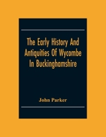 The Early History and Antiquities of Wycombe: In Buckinghamshire 102133278X Book Cover