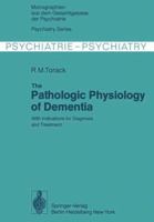 The Pathologic Physiology of Dementia: With Indications for Diagnosis and Treatment 3642884393 Book Cover