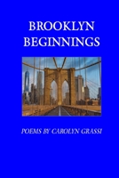Brooklyn Beginnings: Poems by Carolyn Grassi 0974243523 Book Cover