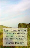 East Lancashire Pennine Walks: Seriously Good Historic Rambles 1982089059 Book Cover