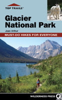 Top Trails: Glacier National Park: Must-Do Hikes for Everyone 0899977340 Book Cover
