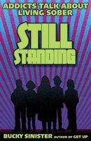 Still Standing: Addicts Talk about Living Sober 1573244767 Book Cover