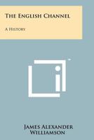 THE ENGLISH CHANNEL. A History. 1258214849 Book Cover
