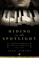 Hiding in the Spotlight: A Musical Prodigy's Story of Survival, 1941-1946 1605980455 Book Cover