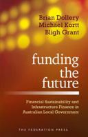 Funding the Future: Financial Sustainability and Infrastructure Finance in Australian Local Government 1862878986 Book Cover