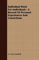 Individual Work for Individuals; a Record of Personal Experiences and Convictions 1016108664 Book Cover