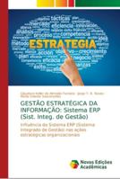 GESTÃO ESTRATÉGICA DA INFORMAÇÃO: Sistema ERP (Sist. Integ. de Gestão): Influência do Sistema ERP (Sistema Integrado de Gestão) nas ações estratégicas organizacionais 613965310X Book Cover