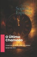O Último Chamado: Vivendo a fé diante do maior sinal do fim B0G34LN55M Book Cover