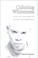 Coloring Whiteness: Acts of Critique in Black Performance 0472052365 Book Cover