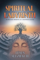 Spiritual Labyrinth: The Profound Awakening of a Muslim-Born Agnostic 1662973349 Book Cover