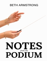 Notes From The Podium B0H6KNJ5DH Book Cover
