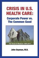 Crisis in U.S. Health Care: Corporate Power vs. The Common Good 1938218221 Book Cover