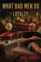 What Bad Men Do, Volume VI - Loyalty 1972473093 Book Cover