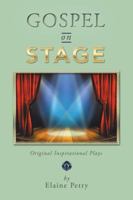 Gospel on Stage: Original Inspirational Plays 152469813X Book Cover