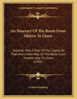 An Itinerary of the Route From Sikkim to Lhasa: Together With a Plan of the Capital of Tibet and a N 1437478751 Book Cover