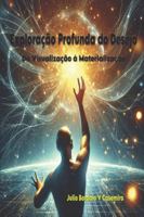 Exploração Profunda do Desejo: Da Visualização à Materialização B0G3W89CZG Book Cover