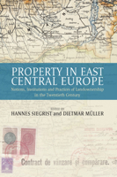 Property in East Central Europe: Notions, Institutions, and Practices of Landownership in the Twentieth Century 1782384618 Book Cover