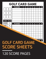 Golf Card Game Score Sheets 120 Score Pages: Perfect Scoresheet Record Book, Golf Card Game Score Pad, Large Size (8.5 x 11 inches) 1653723823 Book Cover