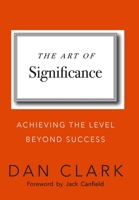 The Art of Significance: Achieving The Level Beyond Success 1591845742 Book Cover