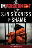 The Imprisonment of Sin, Sickness and Shame 1954274033 Book Cover